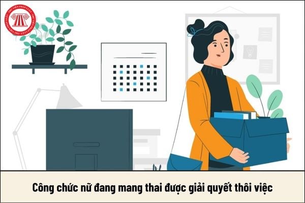 Công chức nữ đang mang thai được giải quyết thôi việc trong trường hợp nào?