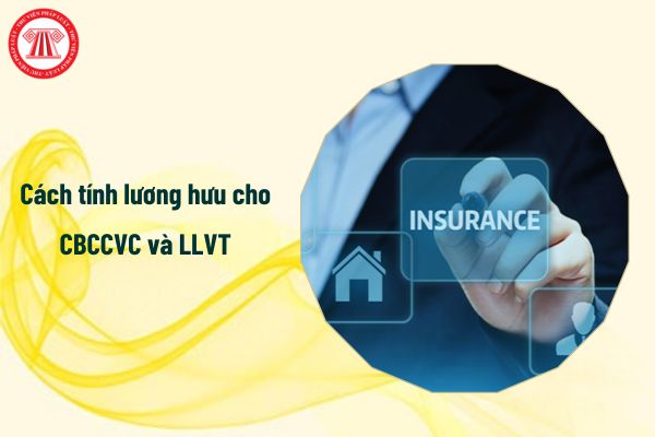 Thay đổi cách tính lương hưu cho CBCCVC và LLVT từ năm 2025, cụ thể ra sao?