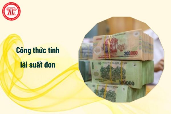 Công thức tính lãi suất đơn như thế nào? Một số trường hợp thực tiễn có áp dụng tính lãi đơn là gì?