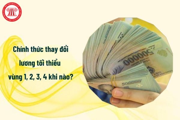 Chính thức thay đổi lương tối thiểu vùng 1, 2, 3, 4 từ khi nào?