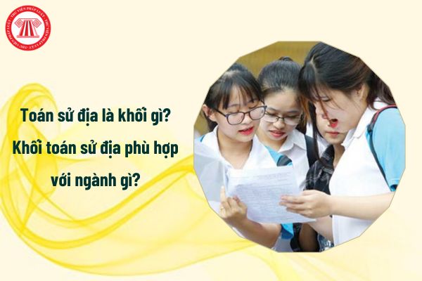 Toán sử địa là khối gì? Khối toán sử địa phù hợp với ngành gì?