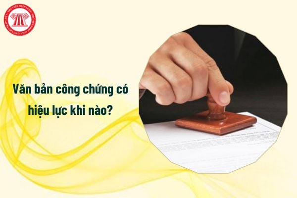 Từ 1/7/2025 văn bản công chứng có hiệu lực khi nào?