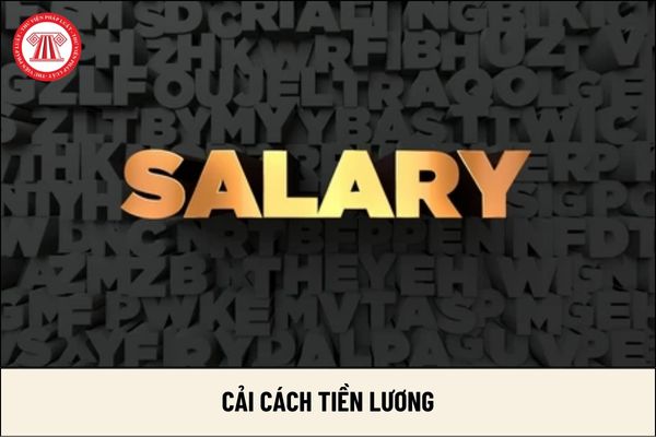 Không cải cách tiền lương, không còn lương cơ sở 2024 tiền lương của cán bộ công chức viên chức và lực lượng vũ trang ra sao?