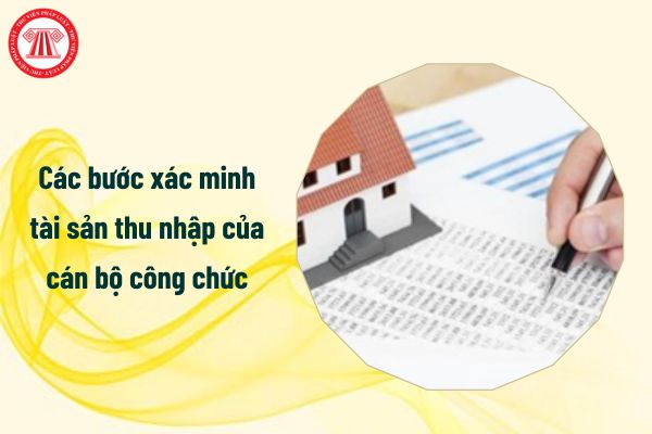 Các bước xác minh tài sản thu nhập của cán bộ công chức là gì?