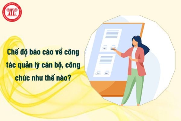 Chế độ báo cáo về công tác quản lý cán bộ, công chức như thế nào?