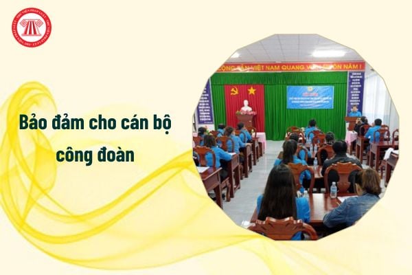 bảo đảm cho cán bộ công đoàn