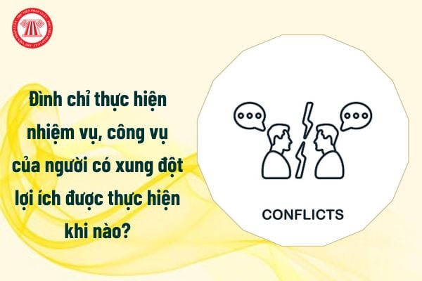 Đình chỉ thực hiện nhiệm vụ, công vụ của người có xung đột lợi ích được thực hiện khi nào?