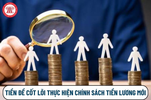 Chính xác tiền đề cốt lõi để thực hiện chính sách tiền lương mới là gì?