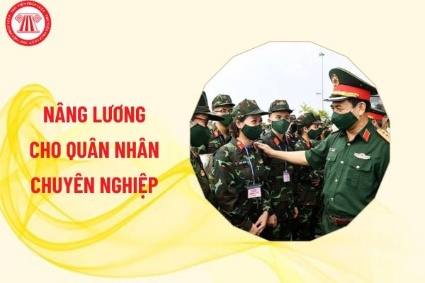 Nâng lương cho quân nhân chuyên nghiệp thuộc thẩm quyền của ai?