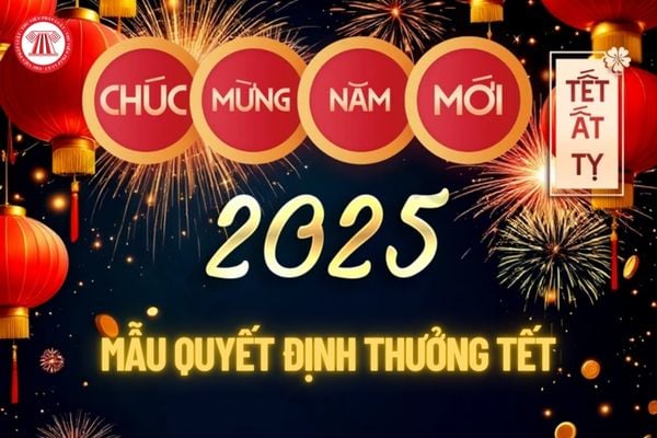 mẫu Quyết định thưởng Tết Âm lịch 2025 (Năm Ất tỵ) mới nhất dành cho doanh nghiệp