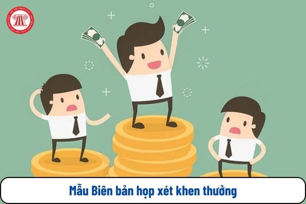 Mẫu Biên bản họp xét khen thưởng theo Nghị định 73 cho cá nhân có dạng ra sao? Tải mẫu ở đâu?