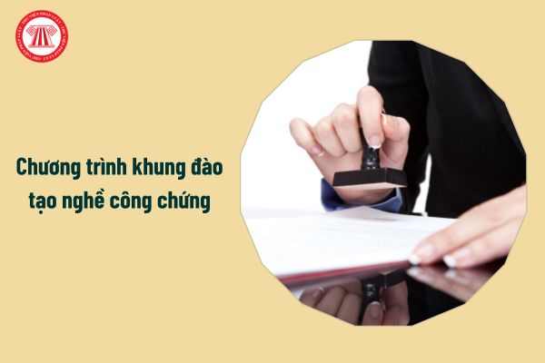 Chương trình khung đào tạo nghề công chứng từ 1/7/2025 do ai quy định?