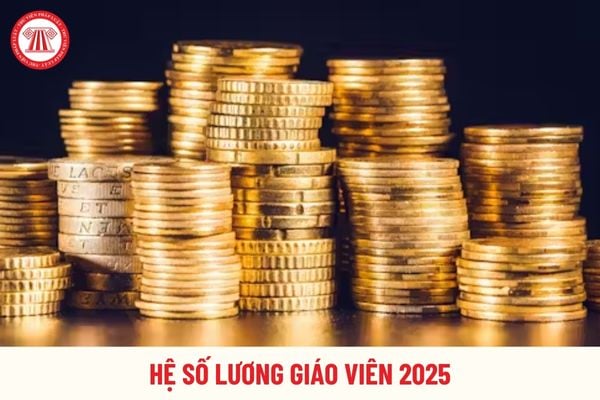 Hệ số lương 2025 của giáo viên trường công lập mới nhất bao nhiêu?