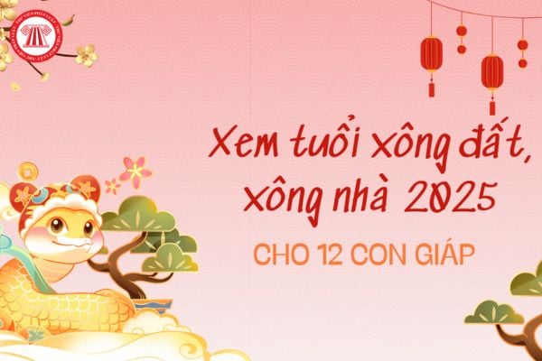 Bảng tuổi xông đất đầu năm 2025 hợp với 12 con giáp chi tiết, đầy đủ