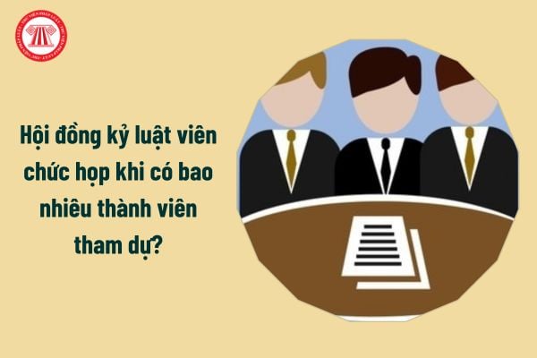 Hội đồng kỷ luật viên chức họp khi có bao nhiêu thành viên tham dự?