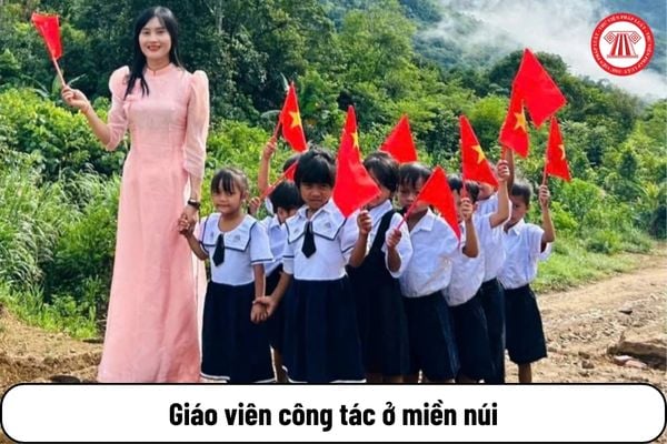 Giáo viên công tác ở miền núi được hưởng trợ cấp lần đầu bao nhiêu tiền?