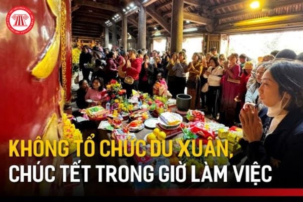 không được tổ chức du xuân, chúc Tết trong giờ làm việc