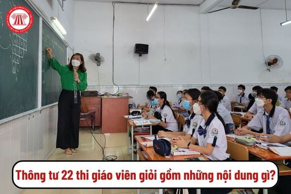 Thông tư 22 thi giáo viên giỏi gồm những nội dung gì?