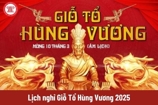 Lịch nghỉ Giỗ Tổ Hùng Vương 2025 của cán bộ công chức viên chức và người lao động