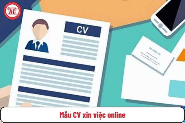 Mẫu CV xin việc online đẹp chuẩn 2025 dành cho người lao động?