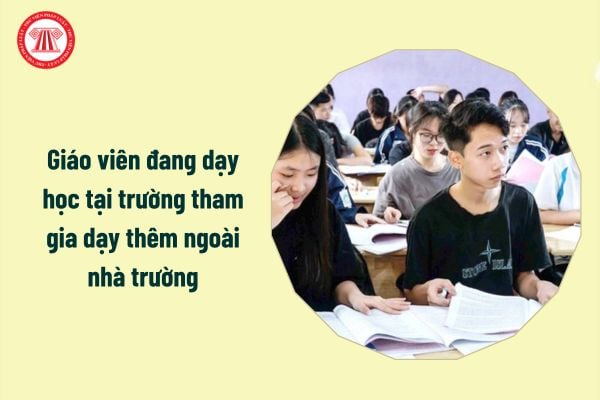 Giáo viên đang dạy học tại trường tham gia dạy thêm ngoài nhà trường phải báo cáo với ai?