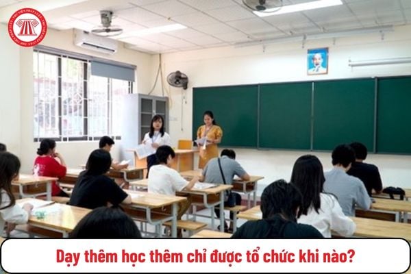 Thông tư 29 2024 TT BGDĐT quy định từ 14/2/2025 dạy thêm học thêm chỉ được tổ chức khi nào? 