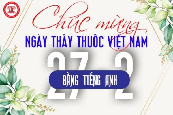 Lời chúc Ngày Thầy thuốc Việt Nam 27 2 bằng tiếng anh hay, ý nghĩa nhất dành cho mọi đối tượng ngành y