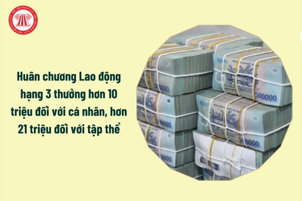 Huân chương Lao động hạng 3 thưởng hơn 10 triệu đối với cá nhân, hơn 21 triệu đối với tập thể, cụ thể ra sao?