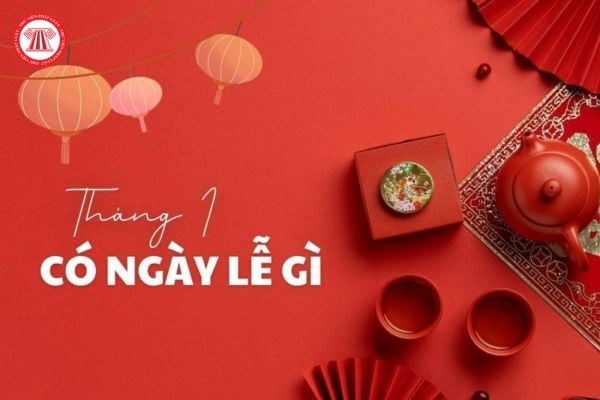 Tháng 1 năm 2025 có những ngày lễ gì ở Việt Nam và thế giới? Người lao động được nghỉ ngày lễ nào trong tháng 1 2025?