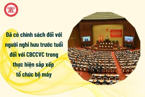 Đã có chính sách đối với người nghỉ hưu trước tuổi đối với CBCCVC trong thực hiện sắp xếp tổ chức bộ máy