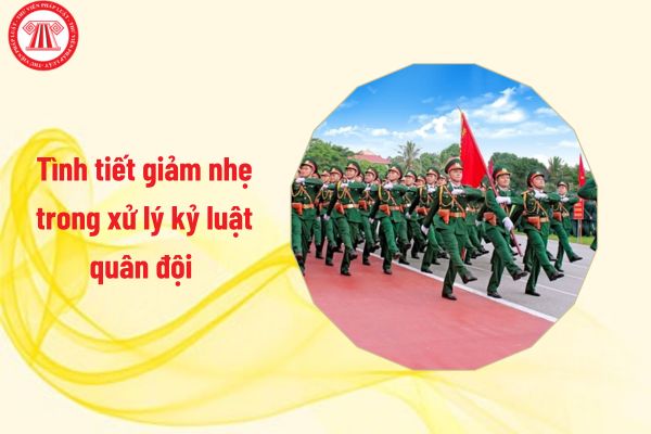 Tình tiết giảm nhẹ trong xử lý kỷ luật quân đội là tình tiết nào? Hồ sơ kỷ luật của sĩ quan quân đội gồm những gì?