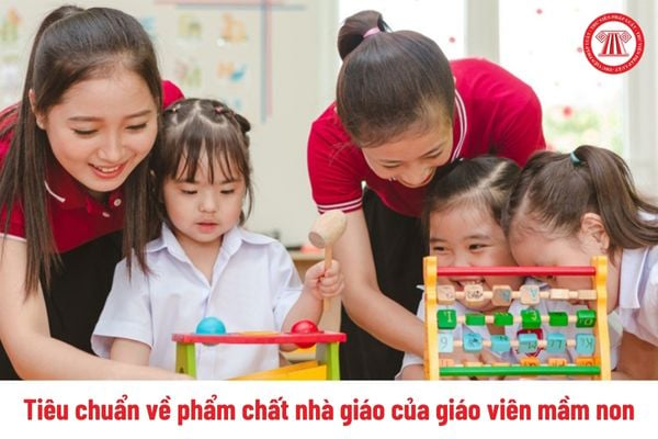 Tiêu chuẩn về phẩm chất nhà giáo: Giáo viên mầm non phải đáp ứng 02 tiêu chí gì?