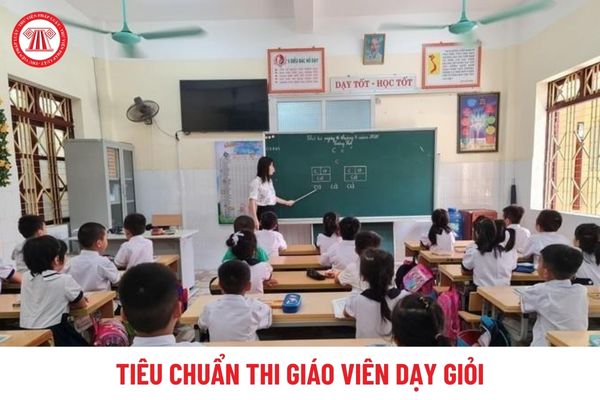 Tiêu chuẩn thi giáo viên dạy giỏi các cấp là gì?