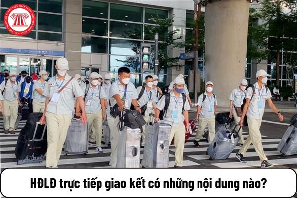 Hợp đồng lao động trực tiếp giao kết với NSDLĐ nước ngoài có những nội dung nào?