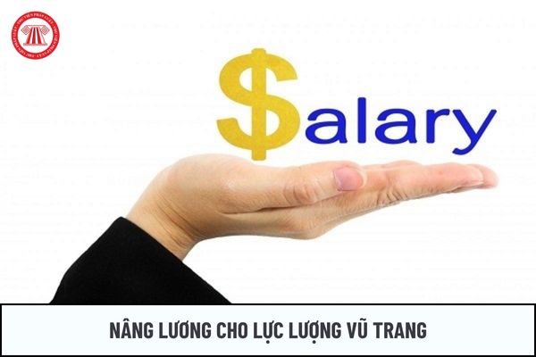 Tiếp tục nâng lương khi chính thức điều chỉnh toàn bộ 02 bảng lương của lực lượng vũ trang hay không?