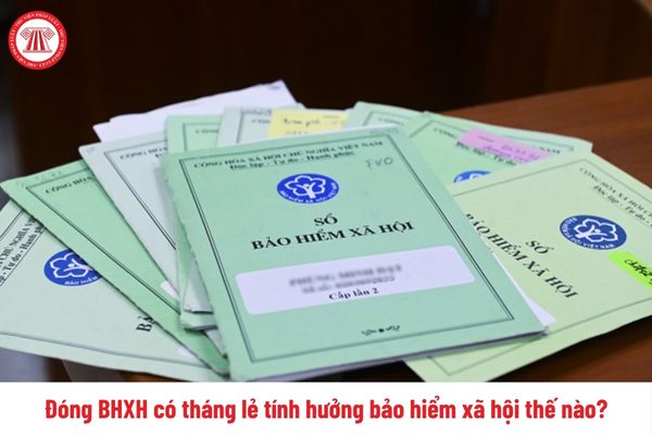 Từ tháng 7/2025, đóng BHXH có tháng lẻ tính hưởng bảo hiểm xã hội thế nào?