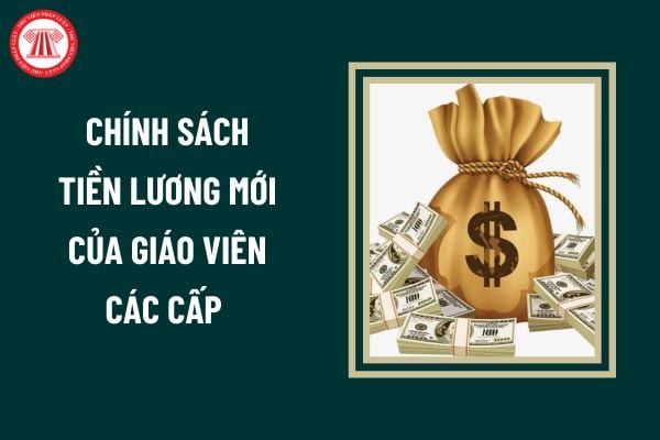 Chính sách tiền lương mới cho giáo viên các cấp