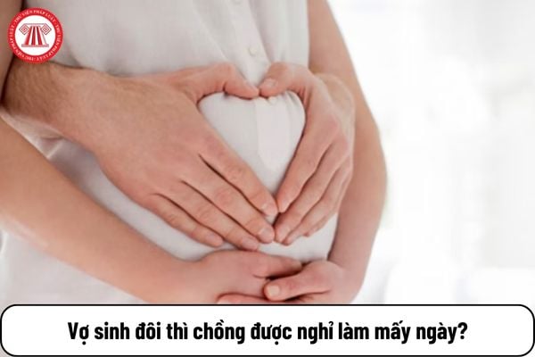 Vợ sinh đôi thì chồng được nghỉ làm mấy ngày theo quy định mới nhất?