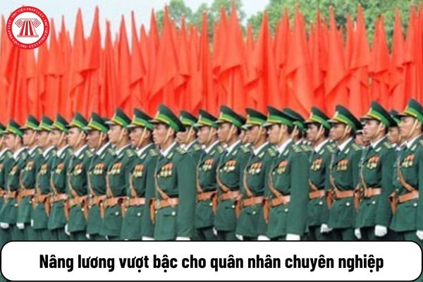 Nâng lương vượt bậc đối với quân nhân chuyên nghiệp trong trường hợp nào?