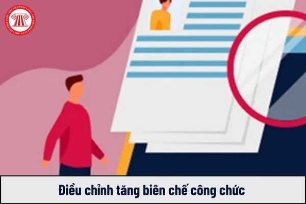 Phải gửi hồ sơ điều chỉnh tăng biên chế công chức cho cơ quan nào?