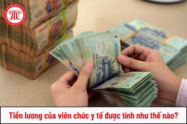 Cơ cấu tiền lương mới từ 1/7/2024 chưa được thực hiện thì tiền lương của viên chức y tế được tính như thế nào?