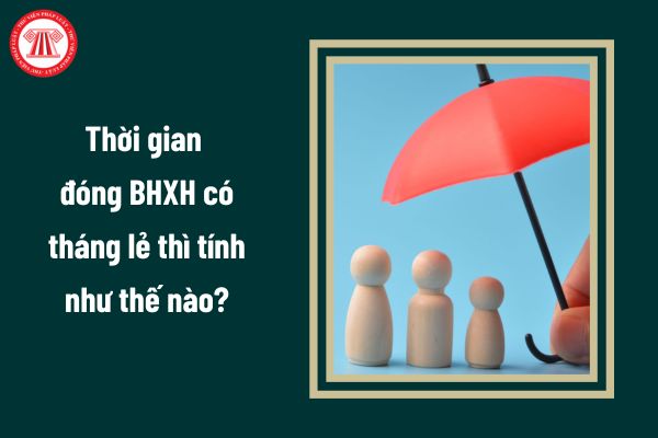 Thời gian đóng BHXH có tháng lẻ thì tính như thế nào để xác định mức hưởng lương hưu?