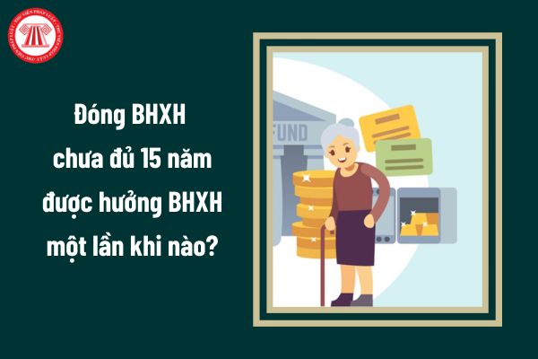 Cán bộ công chức viên chức đóng BHXH chưa đủ 15 năm được hưởng BHXH một lần khi nào?