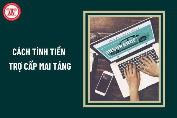 Cách tính tiền trợ cấp mai táng mới nhất như thế nào?