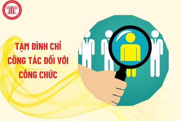 Thẩm quyền tạm đình chỉ công tác đối với công chức theo quy định mới thuộc về ai?