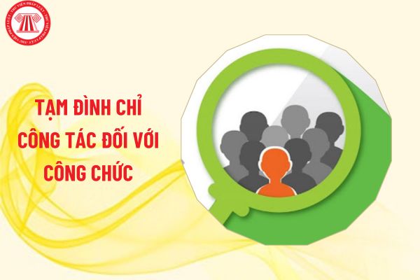 Chính thức tạm đình chỉ công tác đối với công chức từ 17/9/2024 trong các trường hợp nào?