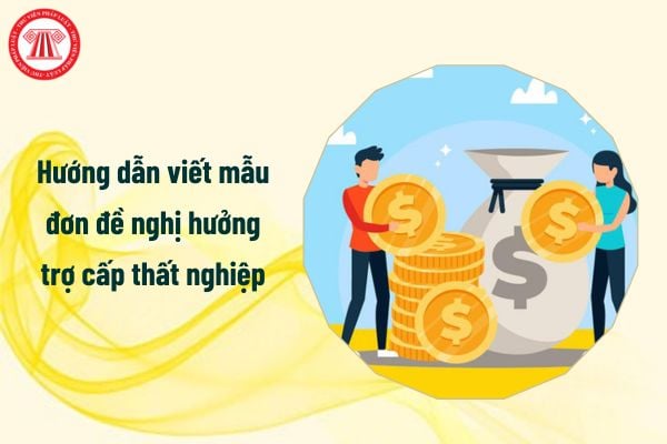 Hướng dẫn viết mẫu đơn đề nghị hưởng trợ cấp thất nghiệp mới nhất 