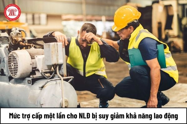 Mức trợ cấp một lần từ 1/7/2024 cho người lao động bị suy giảm khả năng lao động là bao nhiêu?