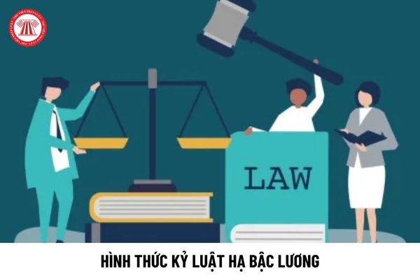 Hạ bậc lương là hình thức kỷ luật áp dụng đối với cán bộ hay công chức?