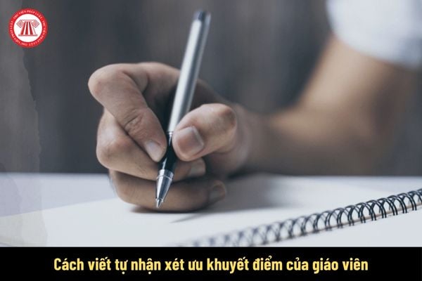 Hướng dẫn cách viết tự nhận xét ưu khuyết điểm của giáo viên trong phiếu đánh giá xếp loại chất lượng viên chức?